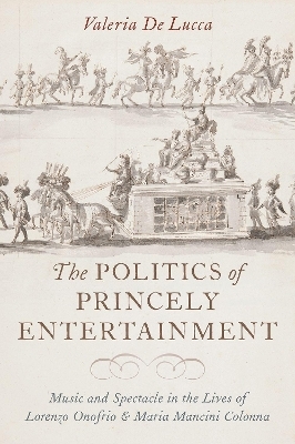 The Politics of Princely Entertainment - Valeria De Lucca