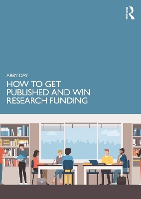 How to Get Published and Win Research Funding - Abby Day