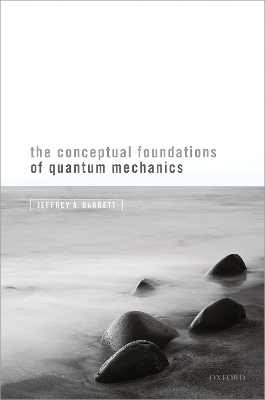 The Conceptual Foundations of Quantum Mechanics - Jeffrey A. Barrett