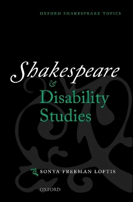 Shakespeare and Disability Studies - Sonya Freeman Loftis