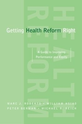 Getting Health Reform Right - Marc Roberts, William Hsiao, Peter Berman, Michael Reich