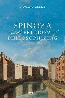 Spinoza and the Freedom of Philosophizing - Mogens Lærke