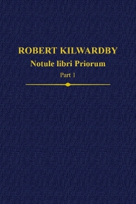 Robert Kilwardby, Notule libri Priorum, Part 1 - 