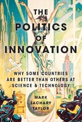 The Politics of Innovation - Mark Zachary Taylor
