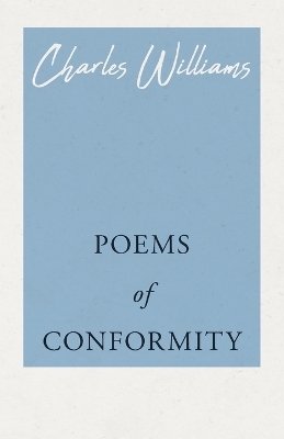 Poems of Conformity - Charles Williams