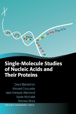 Single-Molecule Studies of Nucleic Acids and Their Proteins - David Bensimon, Vincent Croquette, Jean-François Allemand, Xavier Michalet, Terence Strick