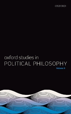 Oxford Studies in Political Philosophy Volume 6 - 