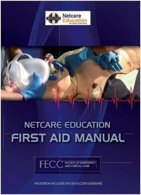 Netcare education - First aid manual -  Faculty of Emergency and Critical Care