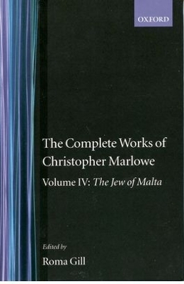 The Complete Works of Christopher Marlowe: Volume IV: The Jew of Malta - Christopher Marlowe