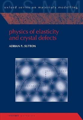 Physics of Elasticity and Crystal Defects - Adrian P. Sutton