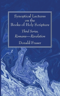 Synoptical Lectures on the Books of Holy Scripture - Donald Fraser