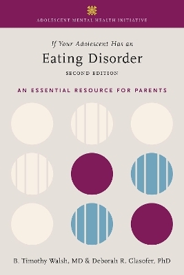 If Your Adolescent Has an Eating Disorder - Tim Walsh, Deborah R. Glasofer