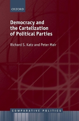 Democracy and the Cartelization of Political Parties - Richard S. Katz, Peter Mair