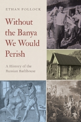Without the Banya We Would Perish - Ethan Pollock