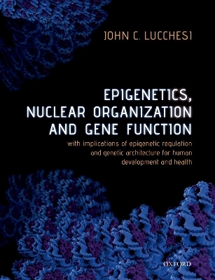 Epigenetics, Nuclear Organization & Gene Function - John C. Lucchesi