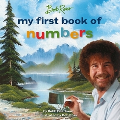 Bob Ross: My First Book of Numbers - Robb Pearlman