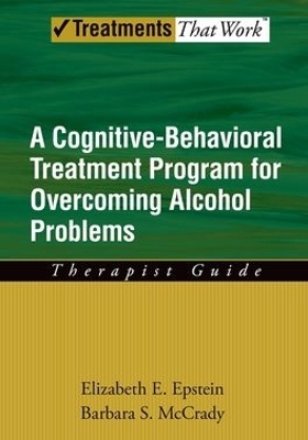 Overcoming Alcohol Use Problems: Therapist Guide - Elizabeth E. Epstein, Barbara S. McCrady