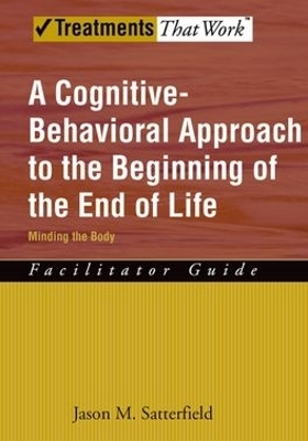 A Cognitive-Behavioral Approach to the Beginning of the End of Life - Jason M. Satterfield