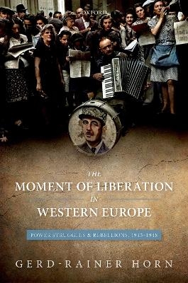 The Moment of Liberation in Western Europe - Gerd-Rainer Horn