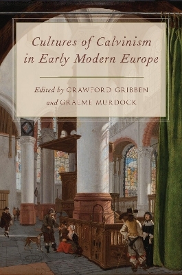 Cultures of Calvinism in Early Modern Europe - 