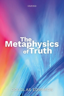The Metaphysics of Truth - Douglas Edwards