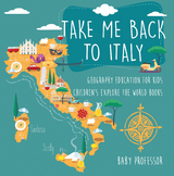Take Me Back to Italy - Geography Education for Kids | Children's Explore the World Books -  Baby Professor
