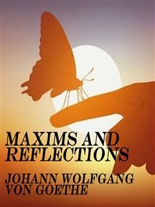 Maxims and Reflections - Johann Wolfgang Von Goethe