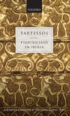 Tartessos and the Phoenicians in Iberia - Sebastián Celestino, Carolina López-Ruiz