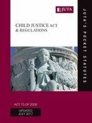 Child Justice Act 75 of 2008 & regulations -  Juta's Statutes Editors