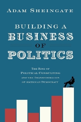 Building a Business of Politics - Adam Sheingate