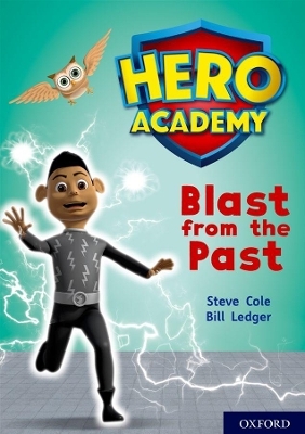 Hero Academy: Oxford Level 10, White Book Band: Blast from the Past - Steve Cole