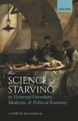 The Science of Starving in Victorian Literature, Medicine, and Political Economy - Andrew Mangham