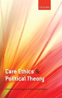 Care Ethics and Political Theory - 