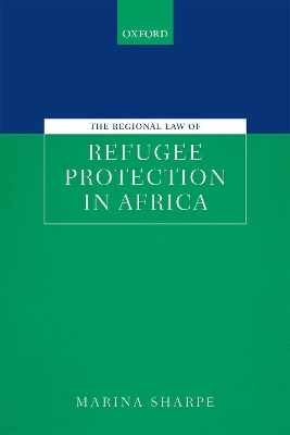 The Regional Law of Refugee Protection in Africa - Marina Sharpe