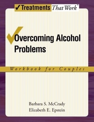 Overcoming Alcohol Problems: Workbook for Couples - Barbara S. McCrady, Elizabeth E. Epstein