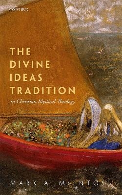 The Divine Ideas Tradition in Christian Mystical Theology - Mark A. McIntosh