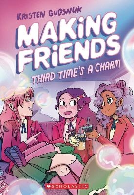 Making Friends: Third Time's the Charm: A Graphic Novel (Making Friends #3) - Kristen Gudsnuk