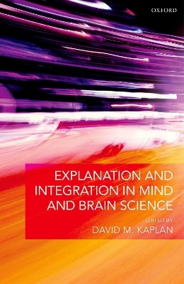 Explanation and Integration in Mind and Brain Science - 