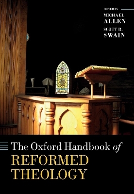The Oxford Handbook of Reformed Theology - 