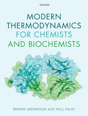 Modern Thermodynamics for Chemists and Biochemists - Dennis Sherwood, Paul Dalby