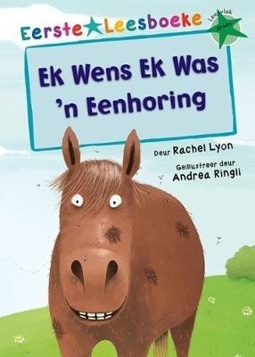 Eerste Leesboeke: Ek Wens ek Was 'n Eenhoring - Leesvlak Groen - Rachel Lyon