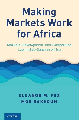 Making Markets Work for Africa - Eleanor M. Fox, Mor Bakhoum