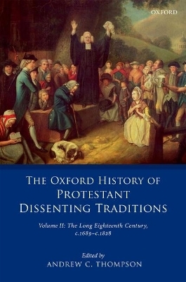 The Oxford History of Protestant Dissenting Traditions, Volume II - 