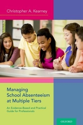 Managing School Absenteeism at Multiple Tiers - Christopher A. Kearney