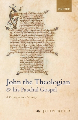 John the Theologian and his Paschal Gospel - John Behr
