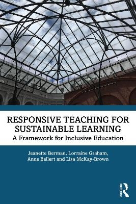 Responsive Teaching for Sustainable Learning - Jeanette Berman, Lorraine Graham, Anne Bellert, Lisa McKay-Brown