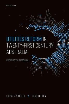 Utilities Reform in Twenty-First Century Australia - Malcolm Abbott, Bruce Cohen