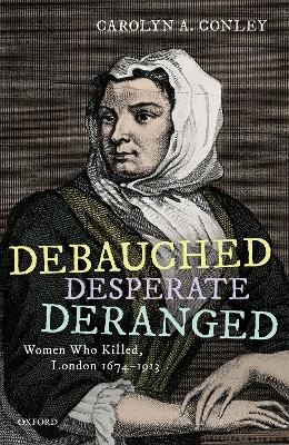 Debauched, Desperate, Deranged - Carolyn A. Conley