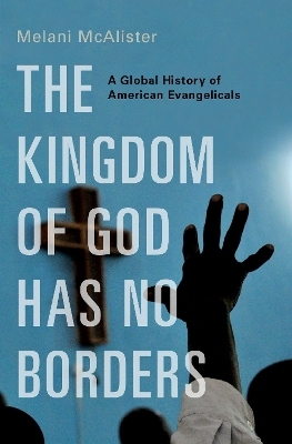 The Kingdom of God Has No Borders - Melani McAlister