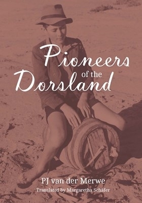 Pioneers of the Dorsland - P.J. van der Merwe